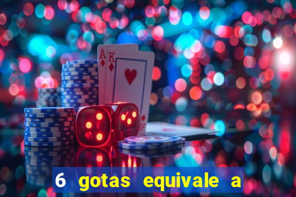 6 gotas equivale a quantos ml